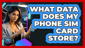 What Data Does My Phone SIM Card Store? - Phone Fix and Features
