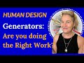 Human Design | ALL GENERATORS ~ Are YOU Doing the RIGHT WORK?