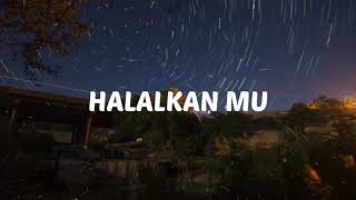 Lirik lagu Aron Ashab- HALALKAN MU