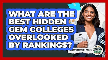 What Are The Best Hidden Gem Colleges Overlooked By Rankings? - College Admissions Insider