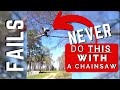 NEVER do THIS with a CHAINSAW. (Big Fails!)