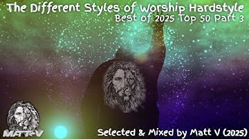 The Different Styles of Worship Hardstyle Best of 2025 Part 3 Selected & Mixed by Matt V (2025)
