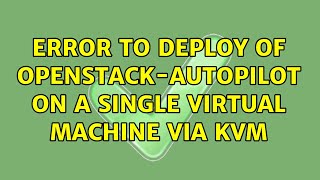 Ubuntu: Error to deploy of openstack-autopilot on a single virtual machine via KVM