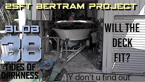 25ft Bertram project - blob 38 - DUMMY FITTING THE DECK. WILL IT FIT???