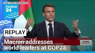 REPLAY: French President Macron addresses world leaders at COP28 • FRANCE 24 English
