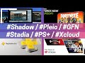 Beaucoup dinfos cloud  shadow  pleio  ps  stadia  gfn  t2  xcloud