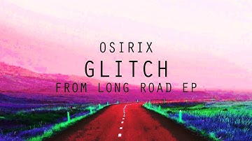 Osirix - Glitch (Official Music Video) [Long Road EP:03]