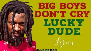 Big boys don't cry lyrics - Lucky Dude