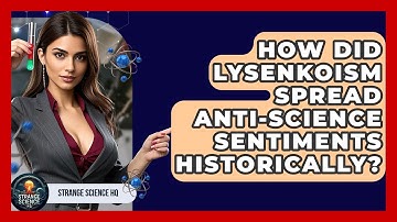 How Did Lysenkoism Spread Anti-science Sentiments Historically? - Strange Science HQ