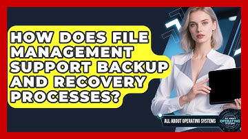 How Does File Management Support Backup and Recovery Processes? | All About Operating Systems News