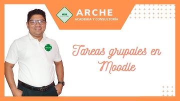 Tarea grupal en Moodle: Cómo agregarla, configurarla y calificarlas.