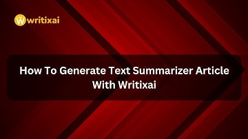How To Generate Text Summarizer Article With Writixai