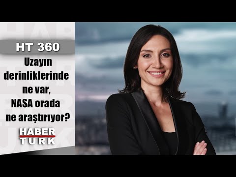 Uzayın derinliklerinde ne var, NASA orada ne araştırıyor? | HT 360 - 20 Aralık 2019