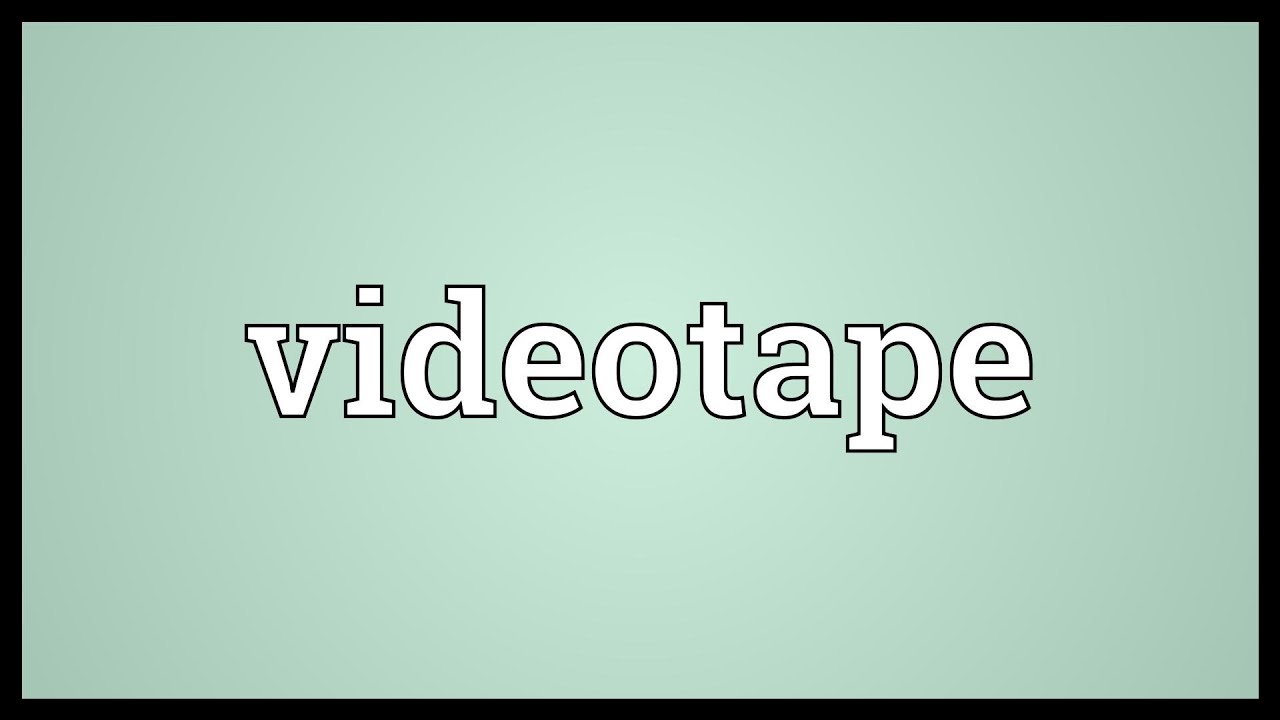 Videotape Meaning YouTube