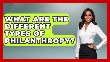 What Are the Different Types of Philanthropy? - The Rich And Famous Files