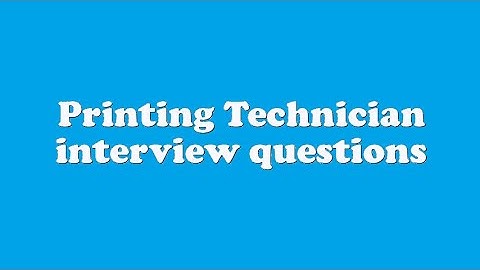 Printing Technician interview questions