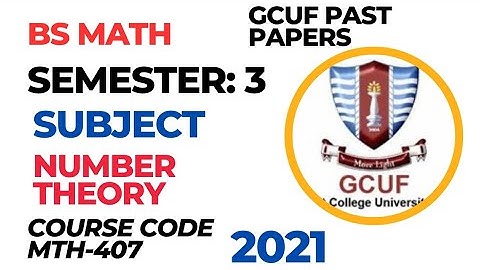 GCUF BS Math || Semester: 3||Subject: Number Theory || Course Code MTH-407 || Past paper 2021