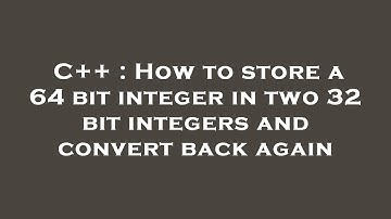 C++ : How to store a 64 bit integer in two 32 bit integers and convert back again