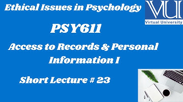 Ethical Issues in Psychology (PSY611) |Lesson 23 |  Access to Records & Personal Information