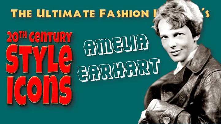 20th CENTURY STYLE ICONS: Amelia Earhart
