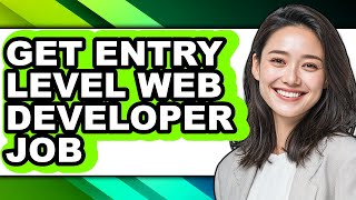 How to Get Entry Level Web Developer Job - Full Guide