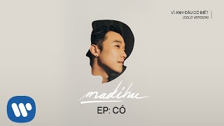Madihu - Vì Anh Đâu Có Biết (Solo Version)