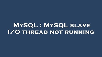 MySQL : MySQL slave I/O thread not running