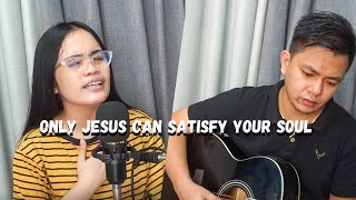 Only Jesus Can Satisfy Your Soul (Old Gospel Song)~ Kuya & Ate Paldo