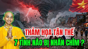 CHẤN ĐỘNG! Lời Tiên Tri Về Thiên Tai 2025 Đang Ứng Nghiệm, 7 Tỉnh Việt Nam Nào Biến Mất Đầu Tiên?