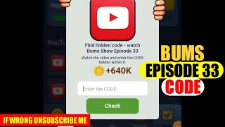 Bums Show Episode 33 |Bums YouTube video code today 1 November New Code Today|Find hidden code watch