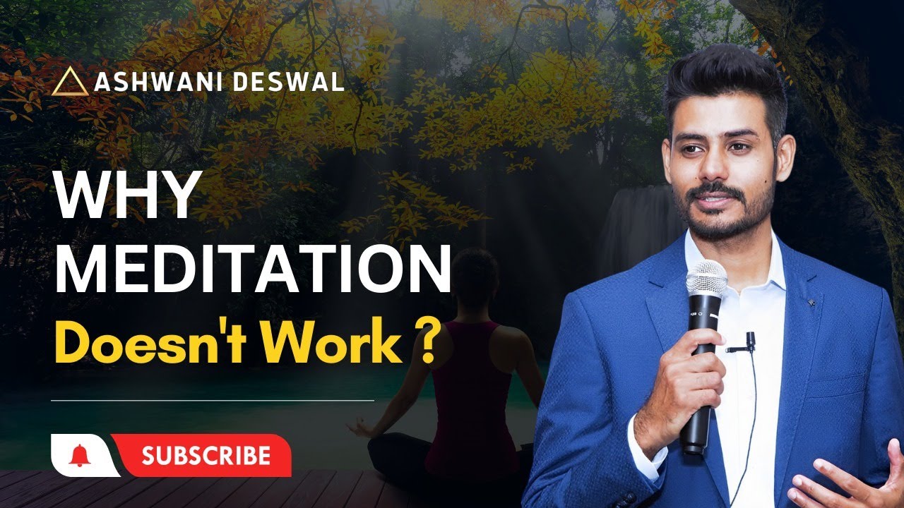 Why Meditation Doesn't Work — Ashwani Deswal