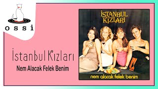 İstanbul Kızları - Nem Alacak Felek Benim