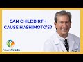 Can Childbirth Cause Hashimoto&#39;s?