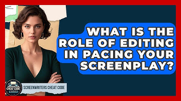 What Is The Role Of Editing In Pacing Your Screenplay? - Screenwriter