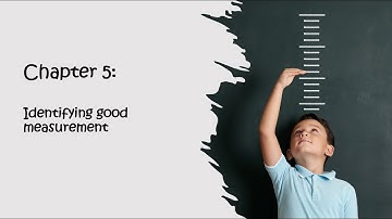 Chapter 5: Identifying good measurement