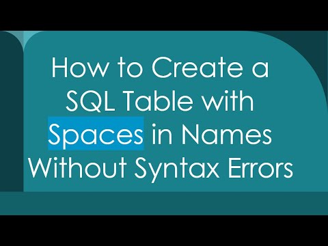 How to Create a SQL Table with Spaces in Names Without Syntax Errors