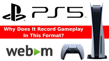 Why Does PS5 Record GamePlay In WebM Format?