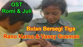 OST Romi & Juli | Bulan Bersegi Tiga Rano Karno & Yessy Gusman | Lirik/Lyric