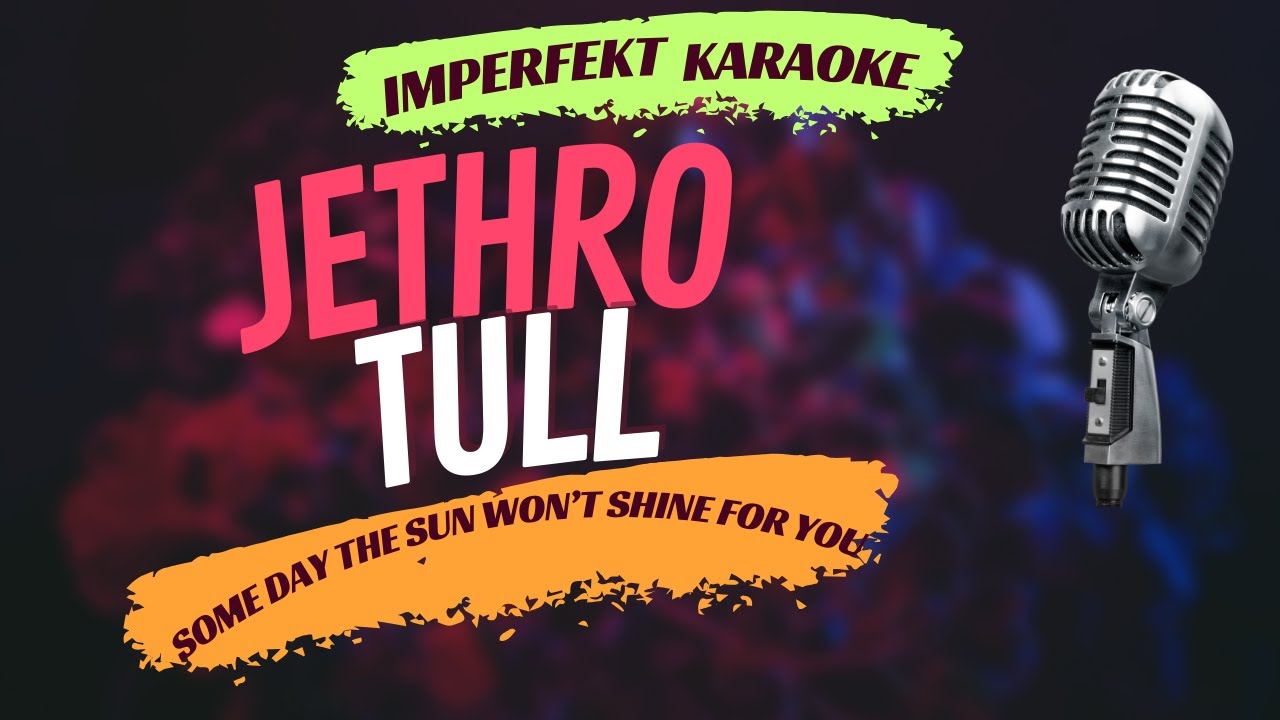 Jethro Tull karaoke - Some Day The Sun Won't Shine For You - YouTube