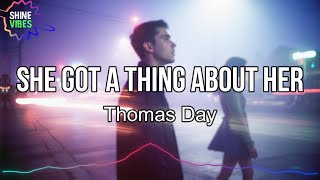 Thomas Day - she got a thing about her (Lyrics) | I said, "Baby