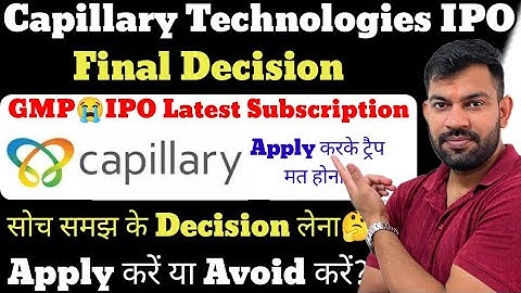 FINAL DECISION | CAPILLARY TECHNOLOGIES IPO  GMP TODAY | CAPILLARY TECHNOLOGIES IPO |