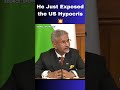He Just Exposed the US Hypocrisy #drsjaishankar