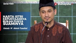 Serial Fikih : Hartanya Istri adalah Kepunyaannya, Bukan Punya Suaminya - Ustadz M Abduh Tuasikal
