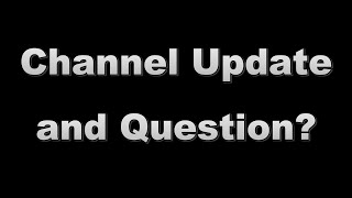 Channel Update and Question? | April 2024