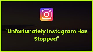 Unfortunately Instagram Has Stopped Error Android & Ios - 2023