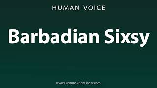 How To Pronounce Barbadian Sixsy