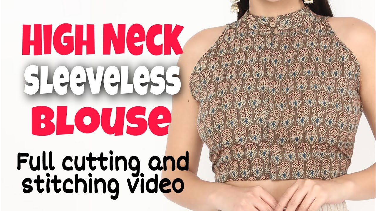 High Neck Sleeveless Blouse Design, Full Cutting And Stitching Video