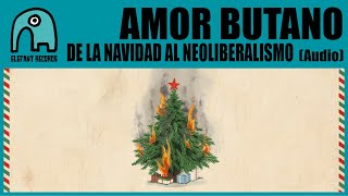 AMOR BUTANO - De La Navidad Al Neoliberalismo [Audio]