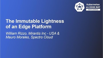 The Immutable Lightness of an Edge Platform - William Rizzo & Mauro Morales
