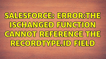 Salesforce: Error:The ISCHANGED function cannot reference the RecordType.Id field